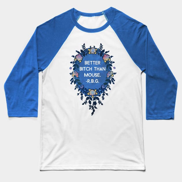 Ruth Bader Ginsburg, Better Bitch Than Mouse Baseball T-Shirt by FabulouslyFeminist